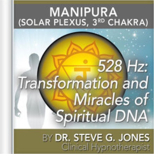 528 Hz: Transformation and Miracles of Spiritual DNA (Manipura) [Solar Plexus, 3rd Chakra]
