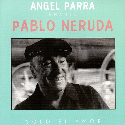 Angel Parra chante Pablo Neruda : Solo el Amor