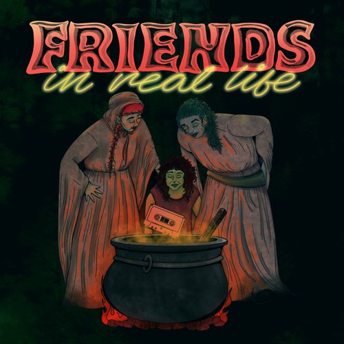 Friends In Real Life