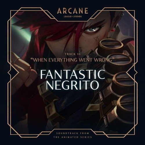 When Everything Went Wrong (from the series Arcane League of Legends)