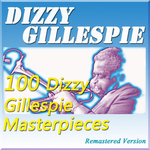 100 Dizzy Gillespie Masterpieces (Remastered Version)