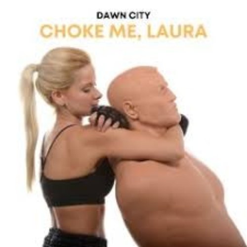 Choke Me, Laura