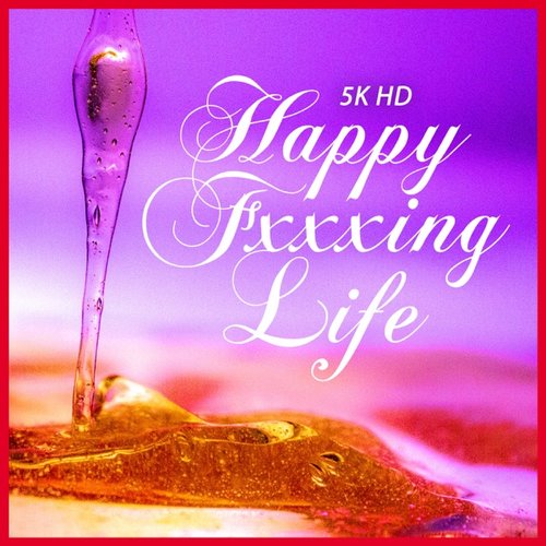 Happy Fxxxing Life [Explicit]