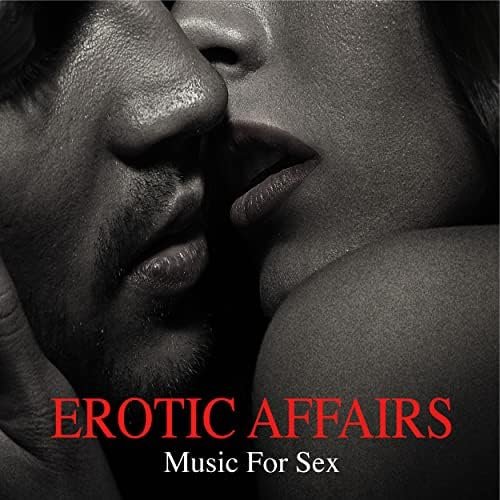 #Erotic Affairs Music for Sex (Making Love Instrumental Background Music, Sexy Songs for Lovers, Tantra Sex, Hot Oil Massage, Love Games)