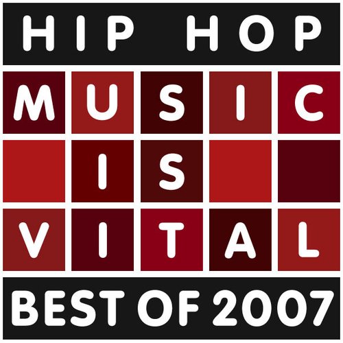 Hip Hop Music Is Vital - Best of 2007