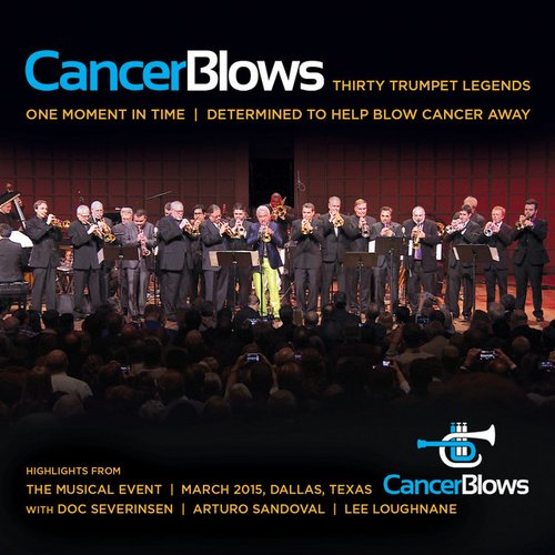 Cancer Blows: Thirty Trumpet Legends, One Moment in Time, Determined to Help Blow Cancer Away