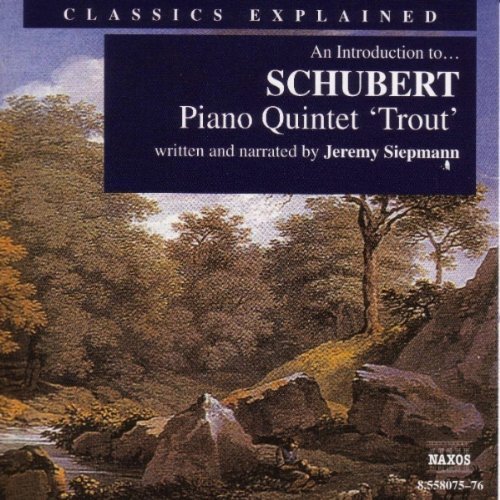 Classics Explained: Schubert Piano Quintet "Trout" (Written and Narrated by Jeremy Siepmann) (disc 2)