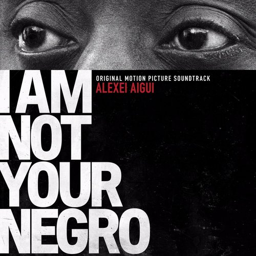 I Am Not Your Negro (Original Motion Picture Soundtrack)