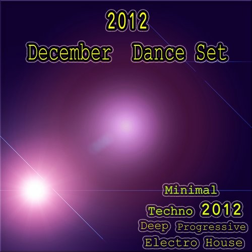 2012 December Dance Set (Minimal Techno 2012 Deep Progressive Electro House)