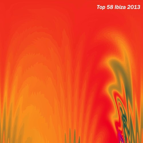 Top 58 Ibiza 2013 (Summer Essential Dance - House Selection)