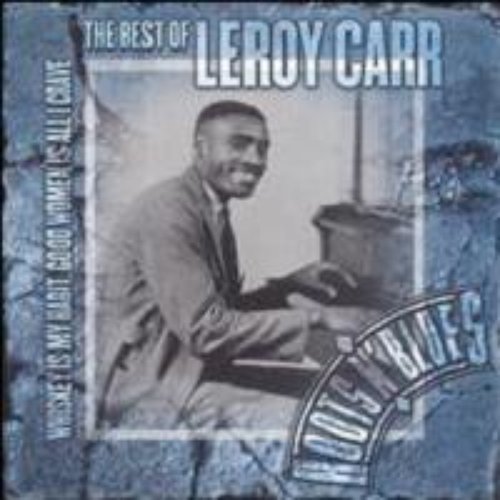 Whiskey Is My Habit, Women Is All I Crave: The Best of Leroy Carr