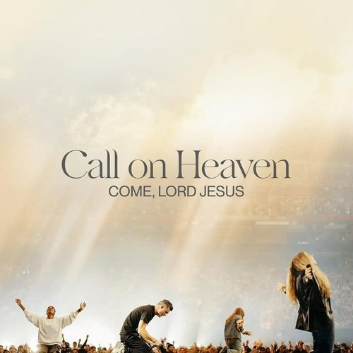 Call On Heaven (Come, Lord Jesus) - Live