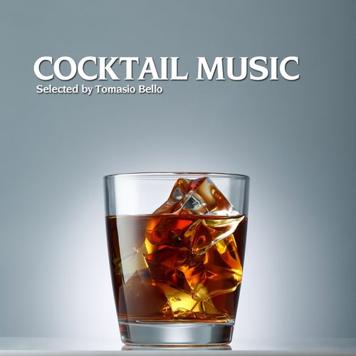 Cocktail Music, Selected By Tomasio Bello (Best of Relaxing and Seductive Cocktail Lounge Classics)