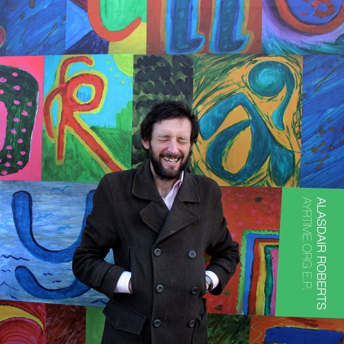 Alasdair Roberts - The Ayrtime.org Digital E.P.