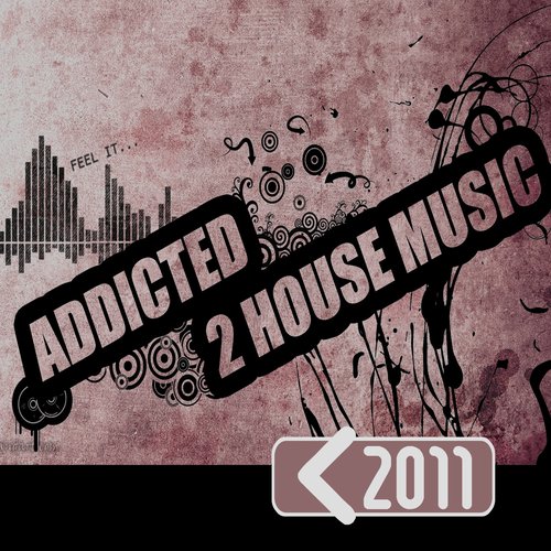 Addicted 2 House Music 2011