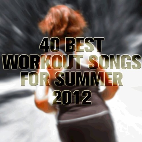 40 Best Workout Songs for Summer 2012