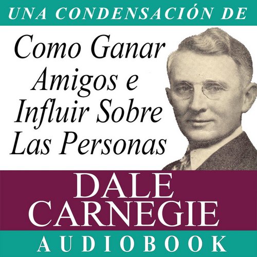 Como Ganar Amigos e Influir Sobre las Personas [How to Win Friends and Influence People]