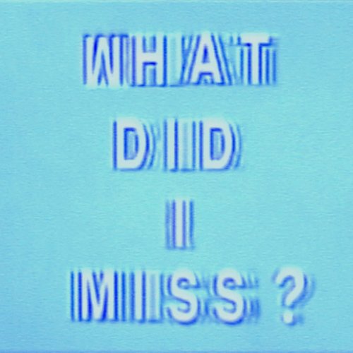 WHAT DID I MISS? - Single
