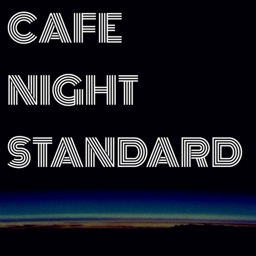 CAFE NIGHT STANDARD・・・カフェで聴く夜のスタンダード