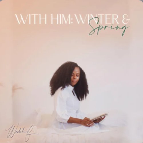 With Him: Winter & Spring