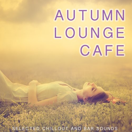 Autumn Lounge Cafe (Selected Chillout And Bar Sounds)