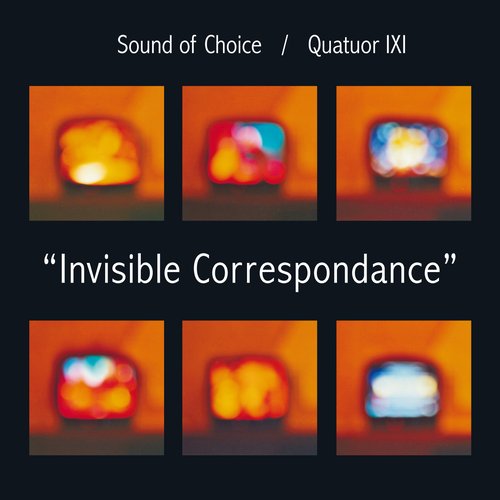 Sound Of Choice, Quatuor IXI - Invisible Correspondance