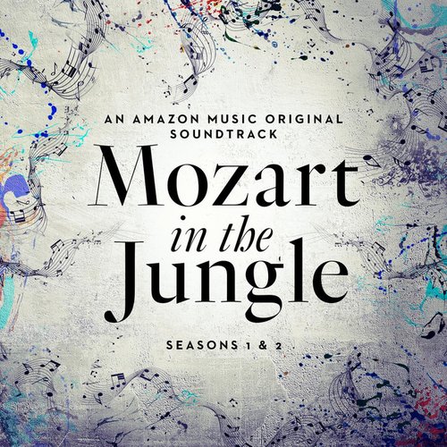 Mozart in the Jungle: Seasons 1 and 2 (An Amazon Music Original Soundtrack)