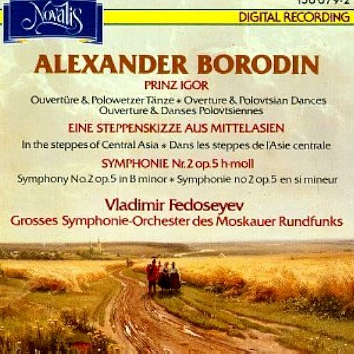 Alexander Borodin: Prinz Igor Overture & Polovtsian Dances; In the steppes of Central Asia; Symphony No. 2 op. 5 in B minor