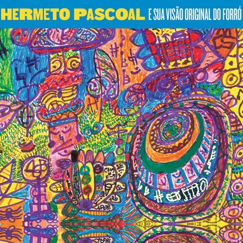 Hermeto Pascoal e Sua Visão Original do Forró