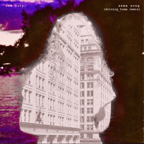 New City, Same Song (driving home remix)