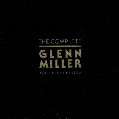 The Complete Glenn Miller and His Orchestra