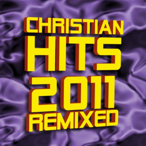 Christian Hits 2011 Remixed