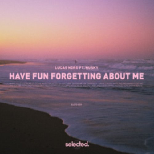 Have Fun Forgetting About Me