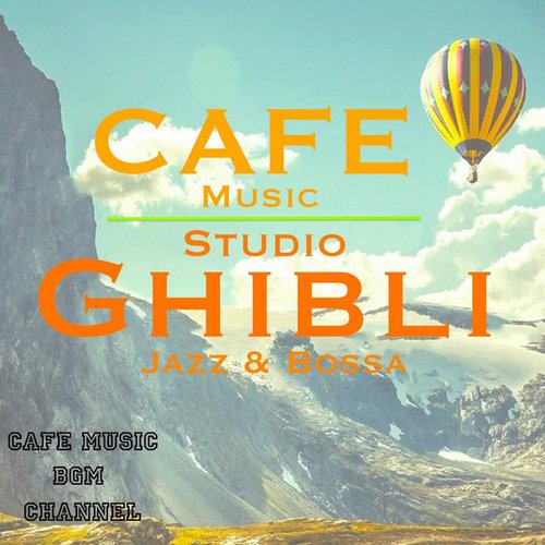 CAFE MUSIC ~STUDIO GHIBLI Jazz & Bossa~