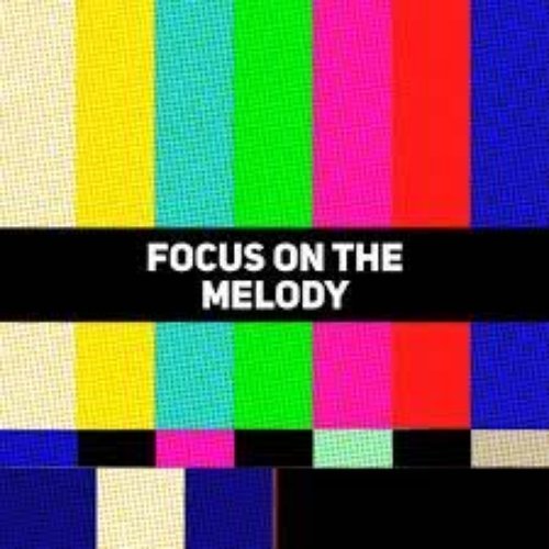 Focus On The Melody