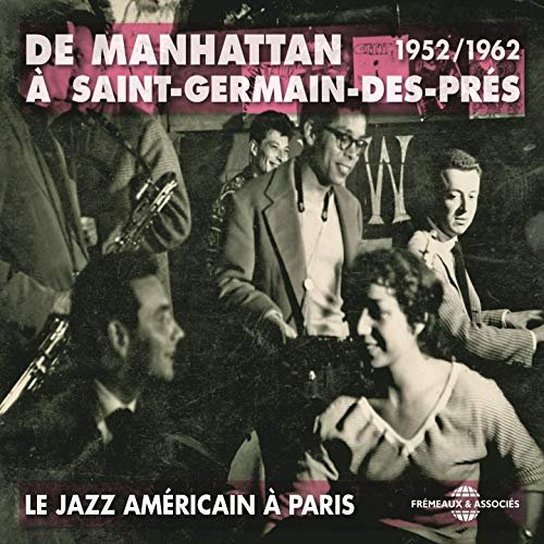 De Manhattan à Saint-Germain-des-Prés - Le jazz américain à Paris 1952-1962