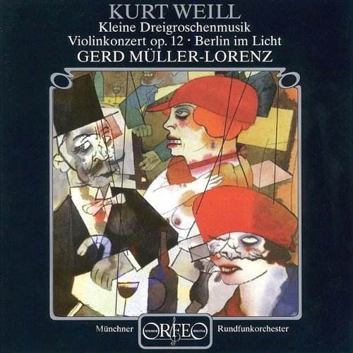 Weill: Violin Concerto, Op. 12, Kleine Dreigroschenmusik & Berlin im Licht