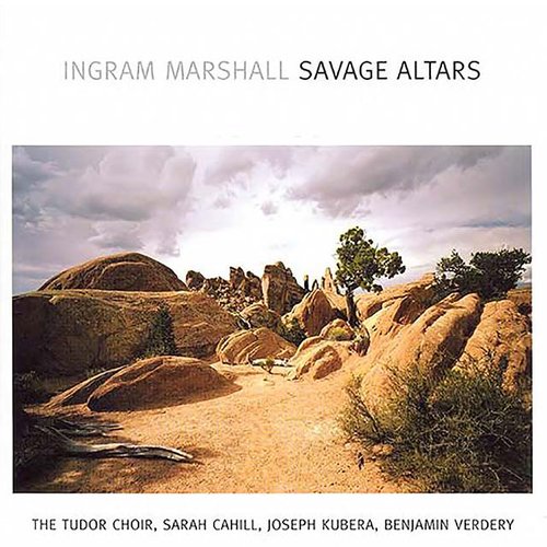 Ingram Marshall: Savage Altars