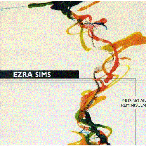 Ezra Sims: Musing and Reminiscence