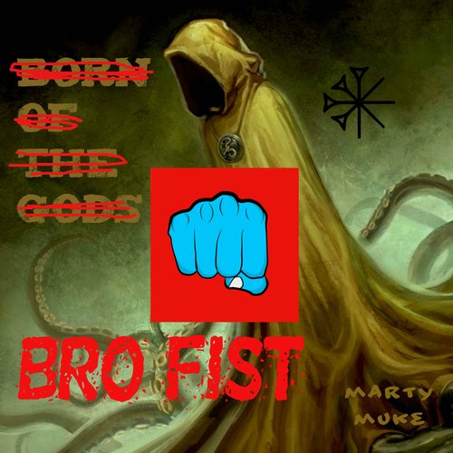 Bro Fist Born of the Gods