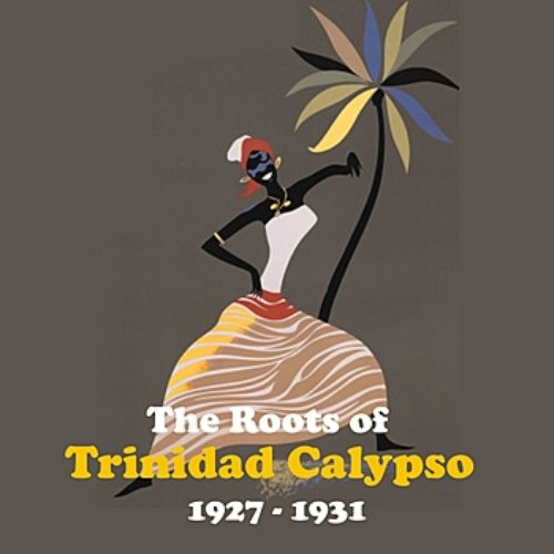 The Roots of Trinidad Calypso / Recordings 1927 - 1931