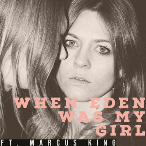 When Eden Was My Girl (feat. Marcus King)