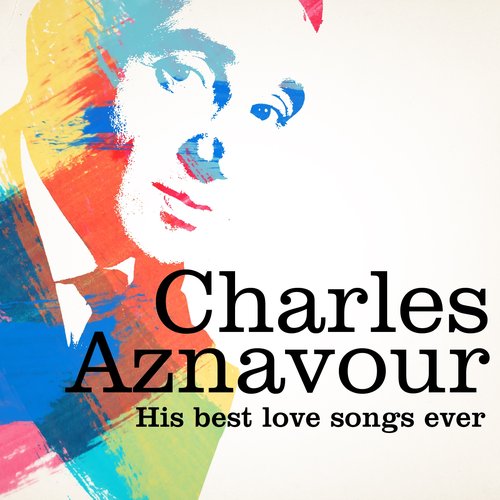 Charles Aznavour : His Best Love Songs Ever