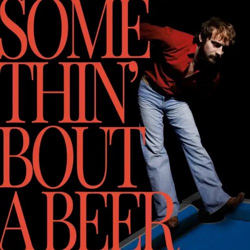 Somethin’ Bout A Beer