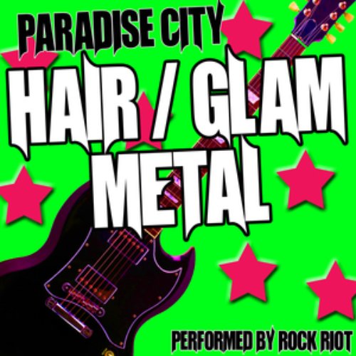 Paradise City - Hair/Glam Metal Anthems