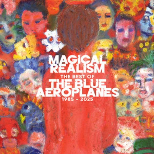 Magical Realism: The Best of The Blue Aeroplanes: 1985–2025