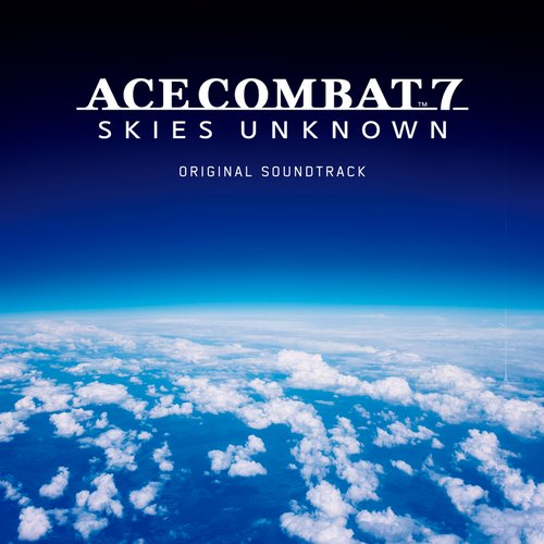 ACE COMBAT 7: SKIES UNKNOWN (Original Soundtrack)