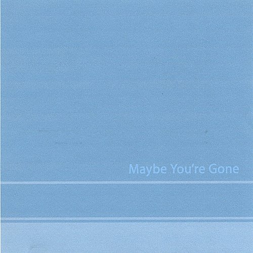 Maybe You're Gone