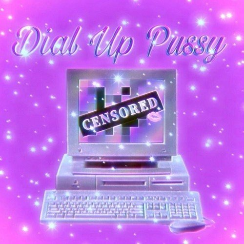 Dial Up Pussy