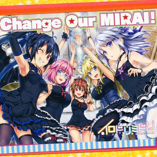 Change Our Mirai イロドリミドリ Last Fm